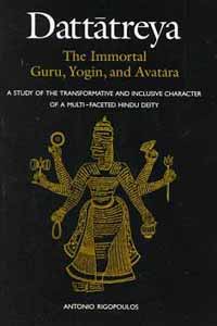 Dattatreya: The Immortal Guru, Yogin, and Avatara