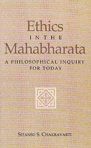 Ethics in the Mahabharata: A Philosophical Inquiry For Today