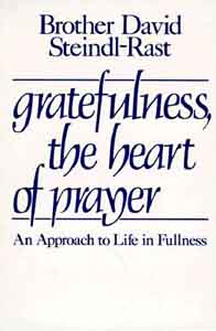 Gratefulness, the Heart of Prayer: An Approach to Life in Fullness