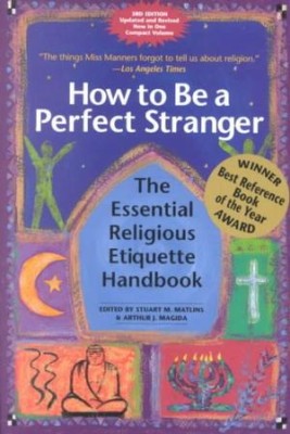 How to Be a Perfect Stranger: The Essential Religious Etiquette Handbook