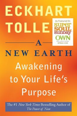 New Earth, A: Awakening to Your Life’s Purpose