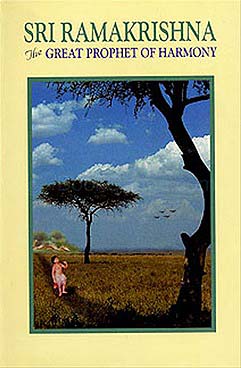 Sri Ramakrishna the Great Prophet of Harmony