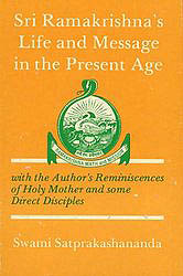 Sri Ramakrishna’s Life and Message in the Present Age