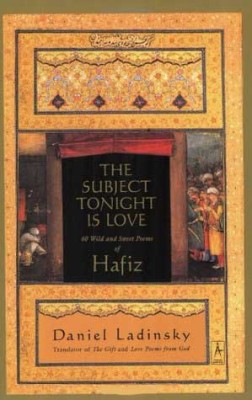 Subject Tonight is Love, The: 60 Wild and Sweet Poems of Hafiz