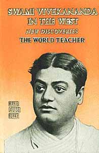 Swami Vivekananda in the West, New Discoveries Vol.3: The World Teacher (Part One)
