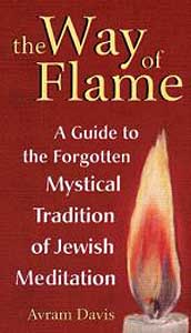 Way of Flame, The: A Guide to the Forgotten Mystical Tradition of Jewish Meditation
