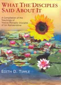 What the Disciples Said About It: A Compilation of the Teachings of Twelve Monastic Disciples of Sri Ramakrishna