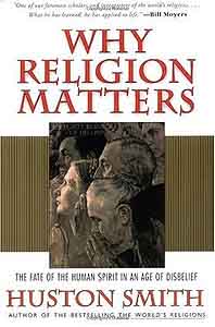 Why Religion Matters: The Fate of the Human Spirit in an Age of Disbelief