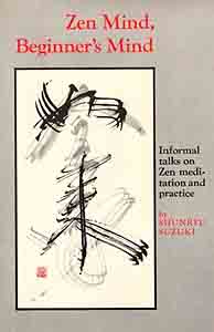 Zen Mind, Beginner’s Mind: Informal Talks on Zen Meditation and Practice